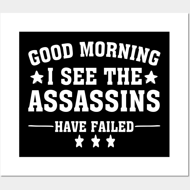 Good Morning I See The Assassins Have Failed Wall Art by chidadesign